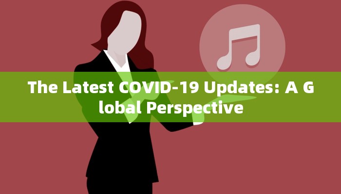 The Latest COVID-19 Updates: A Global Perspective